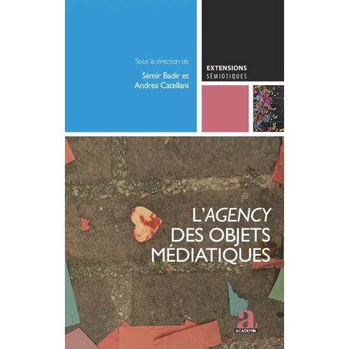 L'agency des objets médiatiques: L'apport des SIC à la sémiotique, vol. 1