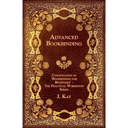 Advanced Bookbinding - Continuation of 'Bookbinding for Beginners' - The Practical Workroom Series