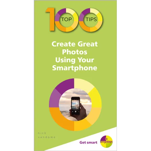 100 Top Tips - Create Great Photos Using Your Smartphone