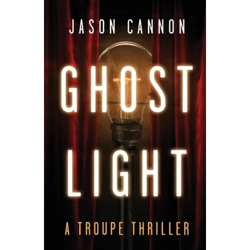 Ghost Light: A Troupe Thriller