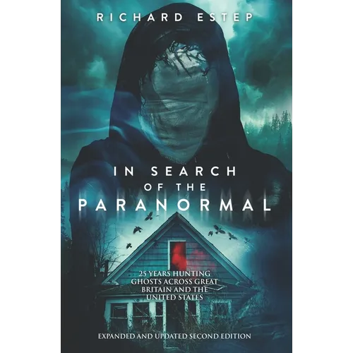 In Search of the Paranormal: 25 Years Hunting Ghosts Across Great Britain and the United States
