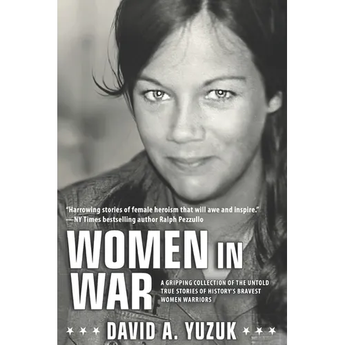 Women In War: A Gripping Collection of the Untold True Stories of History's Bravest Women Warriors