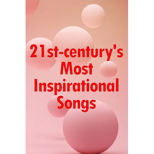 21st-century's Most Inspirational Songs: Soul-filling Music