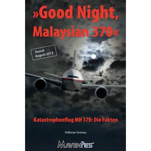 Good Night, Malaysian 370 - Katastrophenflug MH 370: Die Fakten