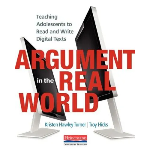 Argument in the Real World: Teaching Adolescents to Read and Write Digital Texts