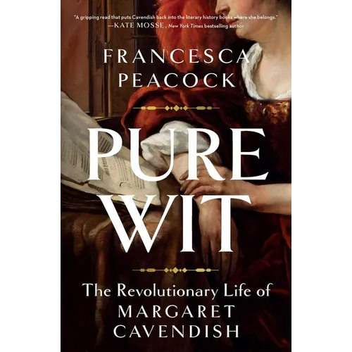 Pure Wit: The Revolutionary Life of Margaret Cavendish