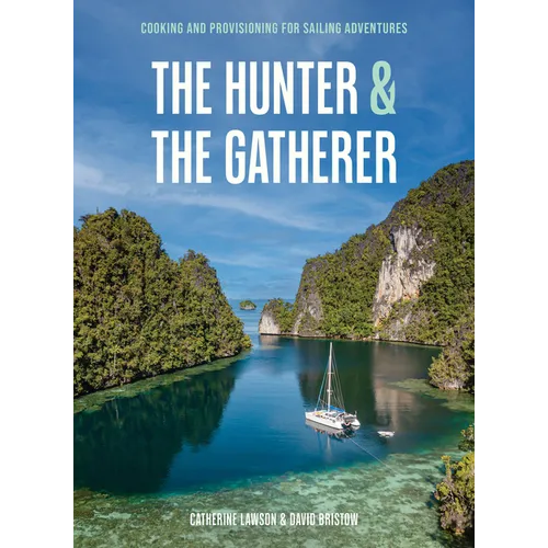 The Hunter & the Gatherer: Cooking and Provisioning for Sailing Adventures