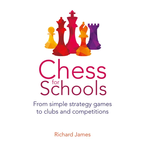 Chess for Schools: From Simple Strategy Games to Clubs and Competitions