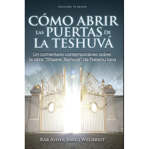 Como Abrir las Puertas de la Teshuva: Basado en Shaarei Teshuva de Rabenu Iona