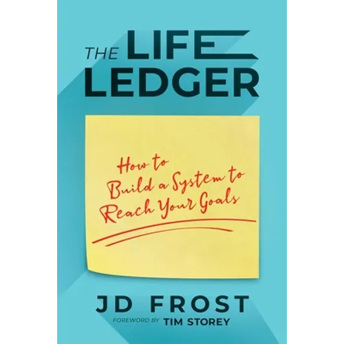 The Life Ledger: How to Build a System to Reach Your Goals