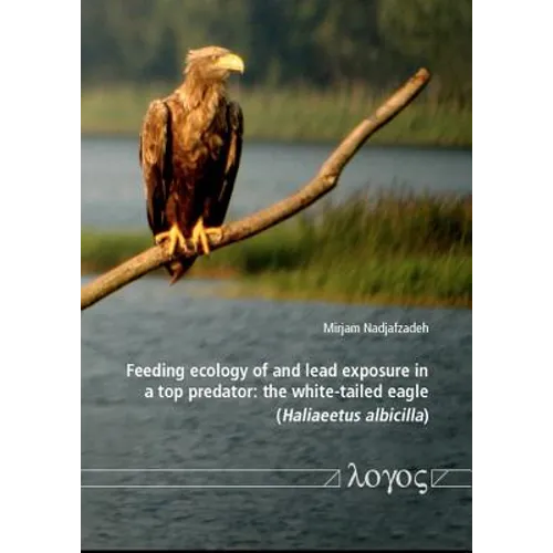 Feeding Ecology of and Lead Exposure in a Top Predator: The White-Tailed Eagle (Haliaeetus Albicilla)