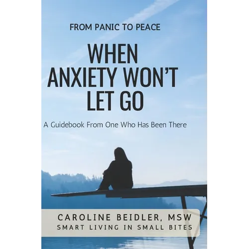 When Anxiety Won't Let Go: Smart Living in Small Bites