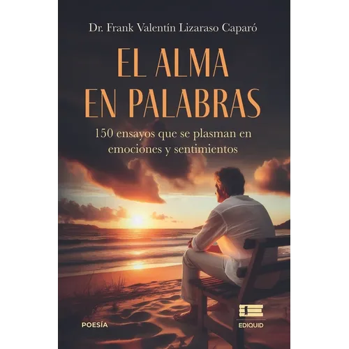 El alma en palabras: 150 ensayos que se plasman en emociones y sentimientos