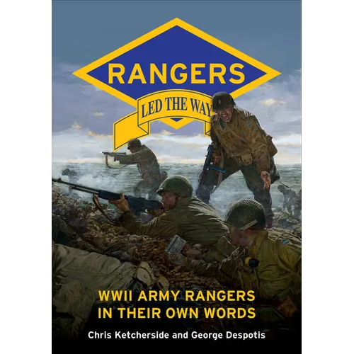Rangers Led the Way: WWII Army Rangers in Their Own Words