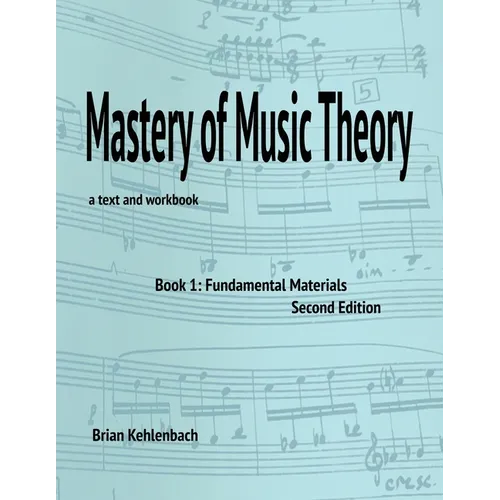 Mastery of Music Theory, Book 1: Fundamental Materials. 2nd Ed.