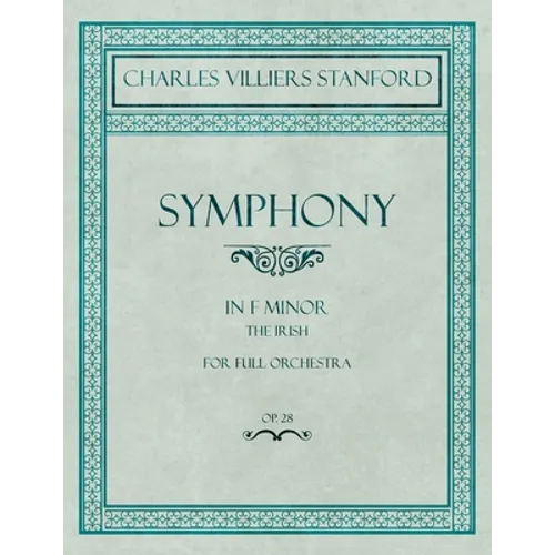 Symphony in F Minor - The Irish - For Full Orchestra - Op.28