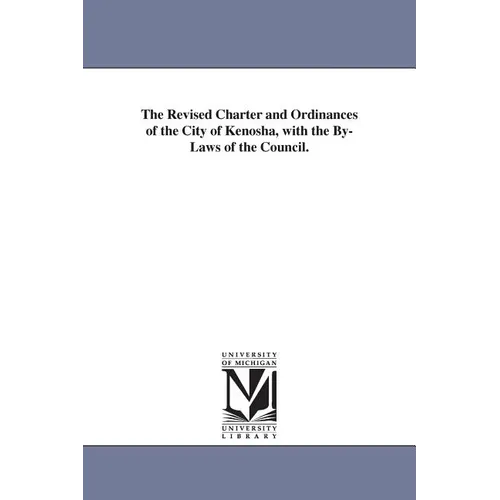 The Revised Charter and Ordinances of the City of Kenosha, with the By-Laws of the Council.