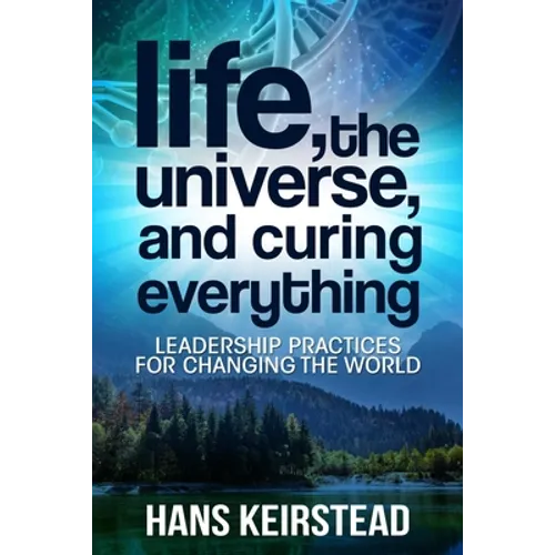 Life, the Universe, and Curing Everything: Leadership Practices for Changing the World