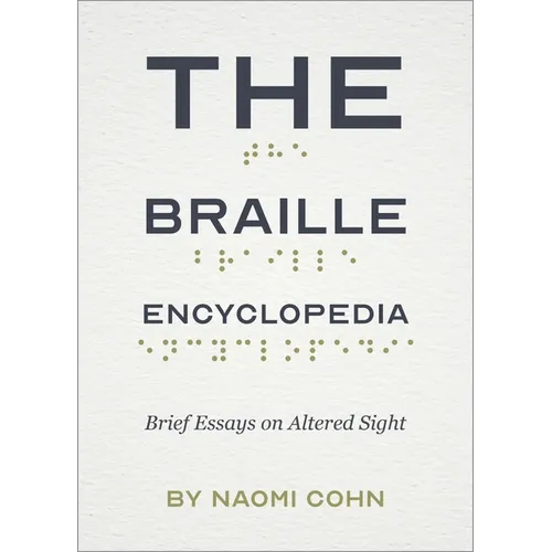 The Braille Encyclopedia: Brief Essays on Altered Sight