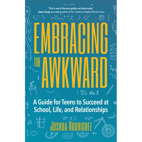Embracing the Awkward: A Guide for Teens to Succeed at School, Life and Relationships (Teen Girl Gift)
