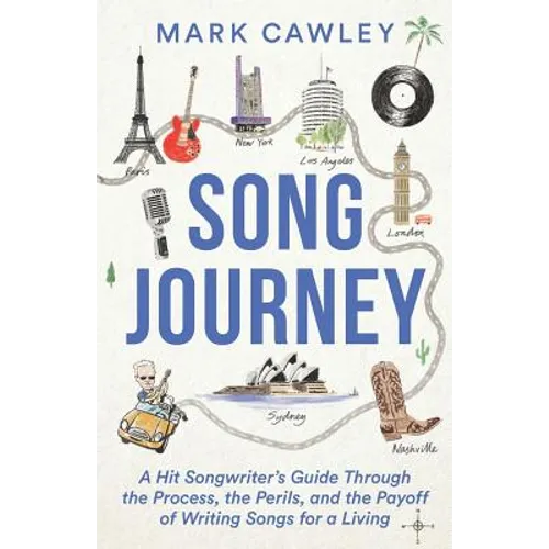 Song Journey: A Hit Songwriter's Guide Through the Process, the Perils, and the Payoff of Writing Songs for a Living