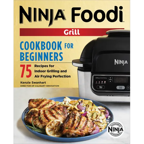 The Official Ninja Foodi Grill Cookbook for Beginners: 75 Recipes for Indoor Grilling and Air Frying Perfection