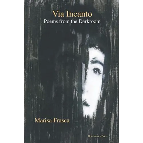 Via Incanto: Poems from the Darkroom