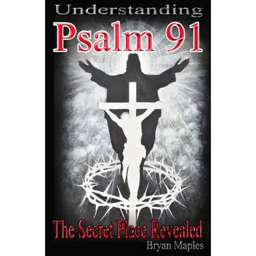 Understanding Psalm 91: The Secret Place Revealed