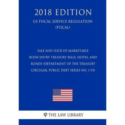 Sale and Issue of Marketable Book-Entry Treasury Bills, Notes, and Bonds (Department of the Treasury Circular, Public Debt Series No. 1-93) (US Fiscal