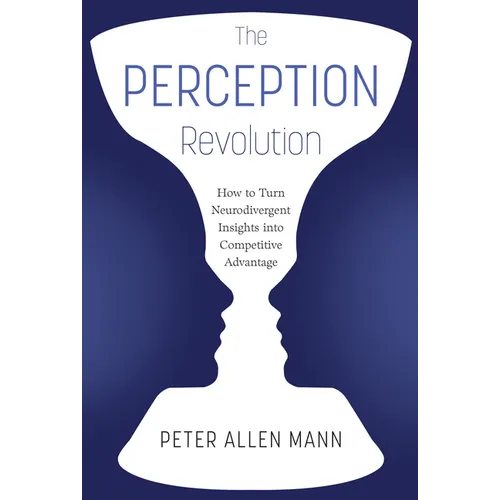 The Perception Revolution: How to Turn Neurodivergent Insights Into Competitive Advantage