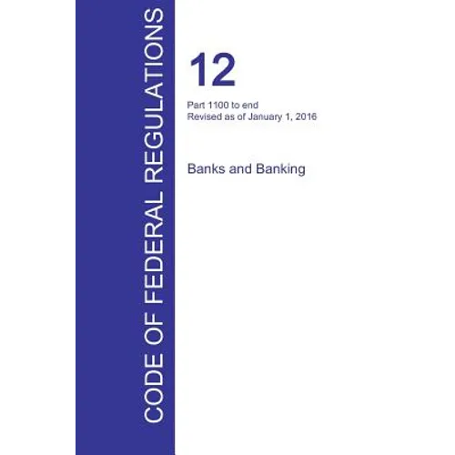 CFR 12, Part 1100 to end, Banks and Banking, January 01, 2016 (Volume 10 of 10)
