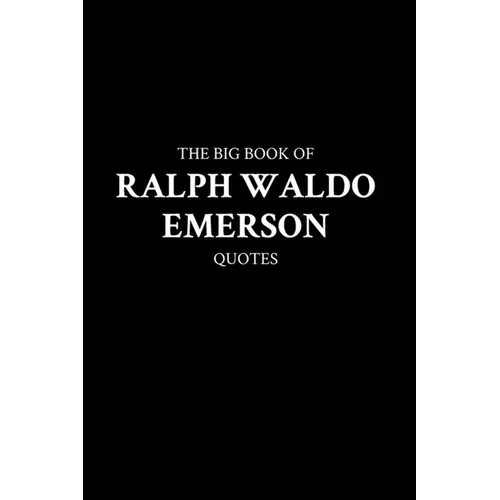 The Big Book of Ralph Waldo Emerson Quotes