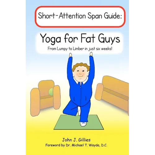 Yoga for Fat Guys: From Lumpy to Limber in Just Six Weeks