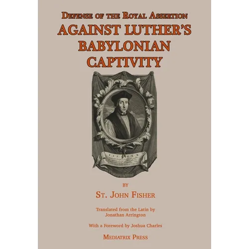 Defense of the Royal Assertion: Against Luther's Babylonian Captivity