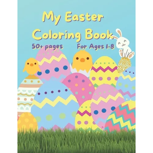 My Easter Coloring Book: 50+ fun Easter Colouring Pages with Easter Eggs, Easter Bunny, Basket, Birds- Perfect Gift for Easter- Keeps Children