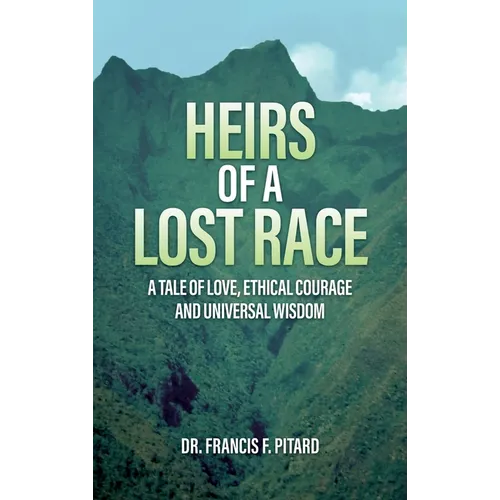 Heirs of a Lost Race: A Tale of Love, Ethical Courage and Universal Wisdom