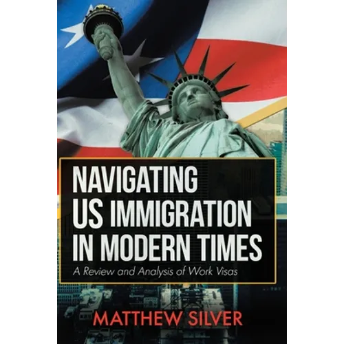 Navigating US Immigration in Modern Times: A Review and Analysis of Work Visas