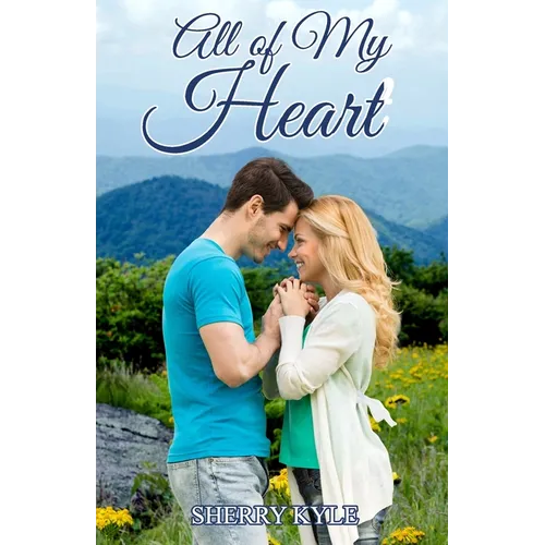 All of My Heart: A Small Town Feel-Good Romance