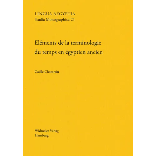 Elements de la Terminologie Du Temps En Egyptien Ancien: Une Etude de Semantique Lexicale En Diachronie