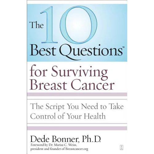 10 Best Questions for Surviving Breast Cancer: The Script You Need to Take Control of Your Health