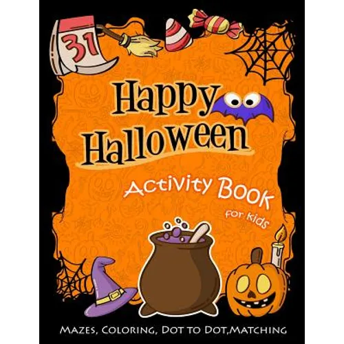 Happy Halloween Activity Book for Kids: Mazes, Coloring, Dot to Dot, Matching