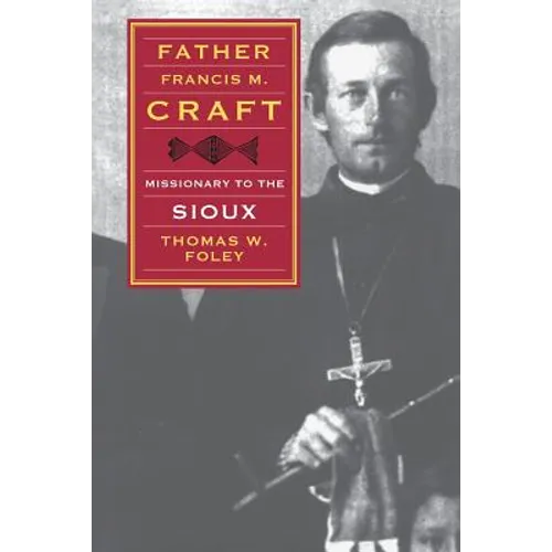 Father Francis M. Craft: Missionary to the Sioux