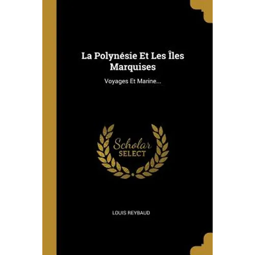 La Polynésie Et Les Îles Marquises: Voyages Et Marine...