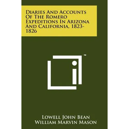 Diaries And Accounts Of The Romero Expeditions In Arizona And California, 1823-1826