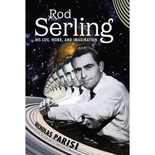 Rod Serling: His Life, Work, and Imagination