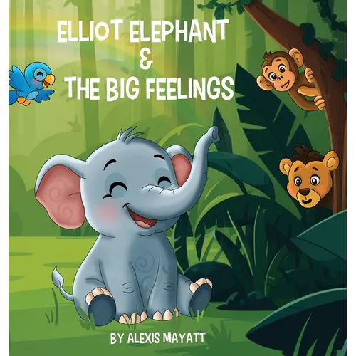 Elliot Elephant and the Big Feelings