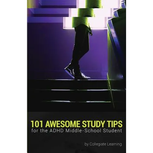 101 Awesome Study Tips for the ADHD Middle-School Student