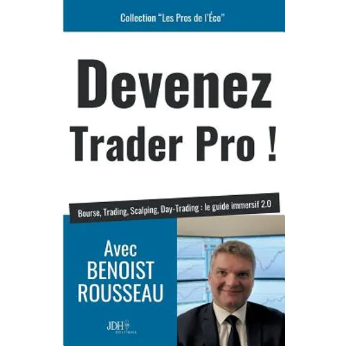 Devenez trader pro !: Bourse, Trading, Scalping, Day-Trading: le guide immersif 2.0