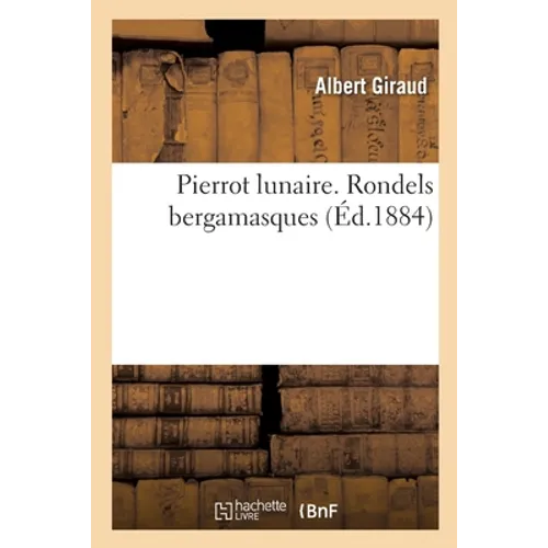Pierrot lunaire. Rondels bergamasques