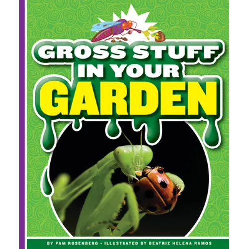 Gross Stuff in Your Garden
